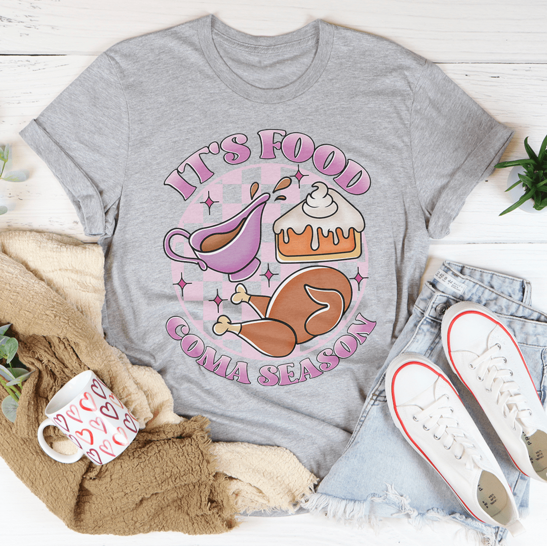 It's Food Coma Season Tee