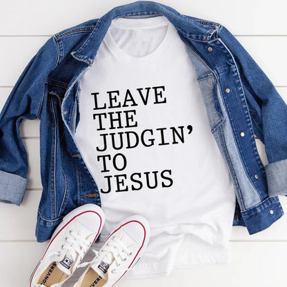Leave The Judgin' to Jesus Tee