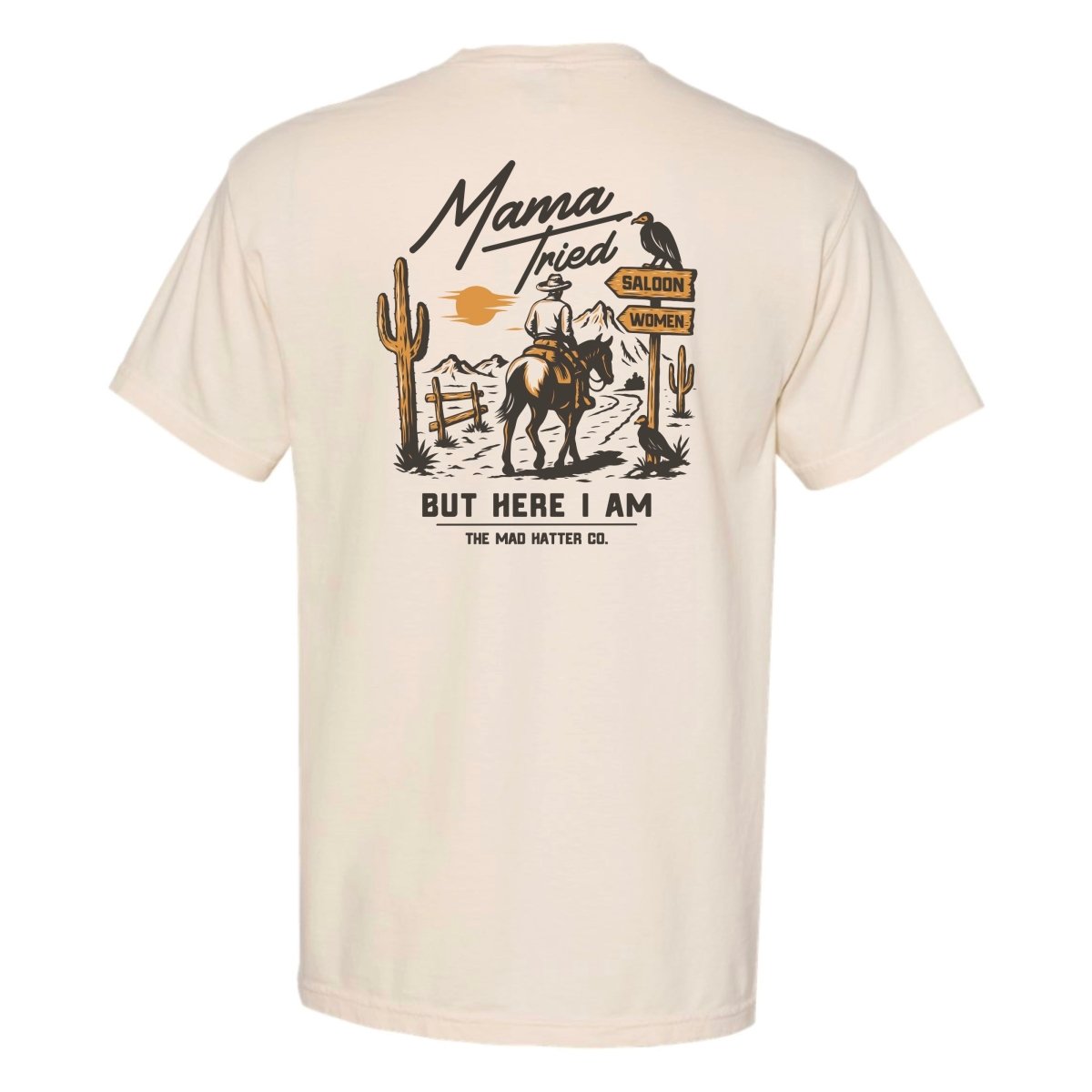 Mama Tried But Here I Am T-Shirt