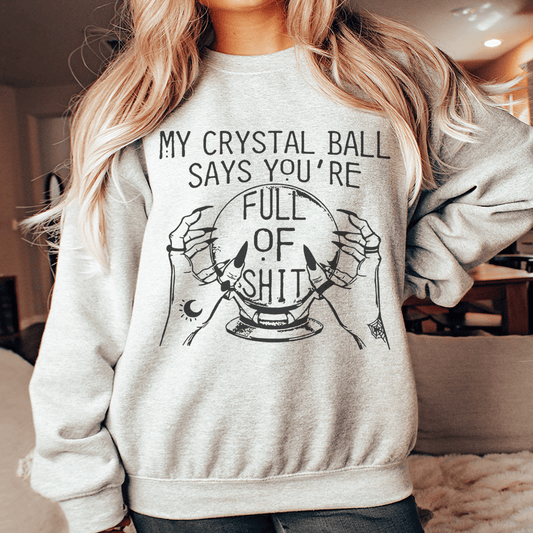 My Crystal Ball Says Sweatshirt