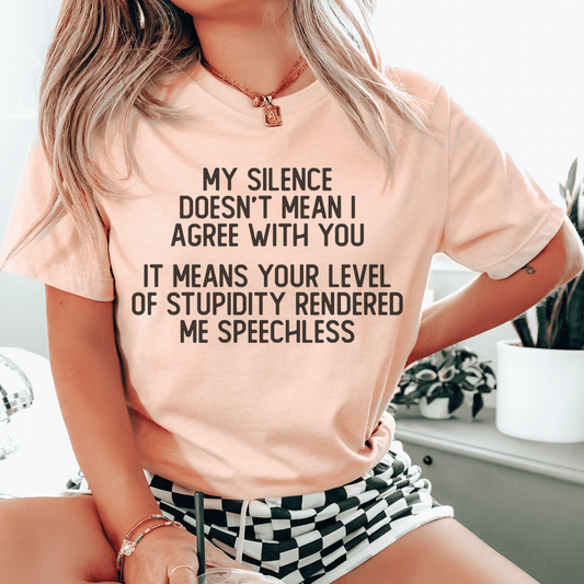 My Silence Doesn't Mean I Agree With You Tee