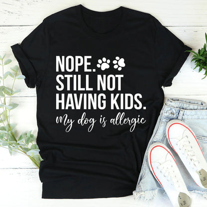 Nope Still Not Having Kids Tee