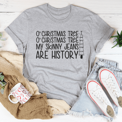 O Chiristmas Tree My Skinny Jeans Are History Tee
