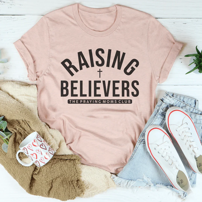 Raising Believers The Praying Mom's Club Tee