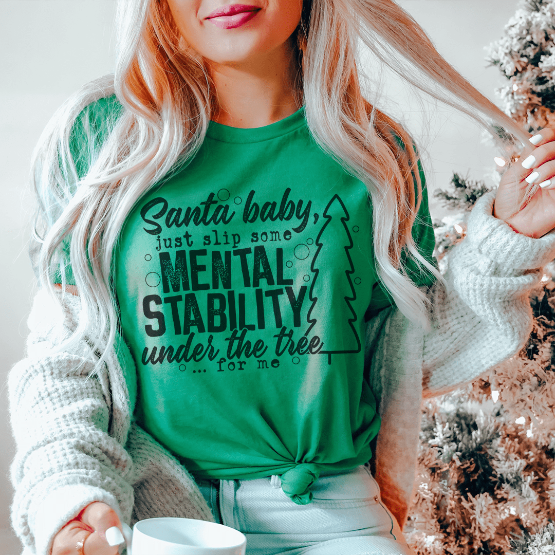 Santa Put Some Mental Stability Under The Tree For Me Tee
