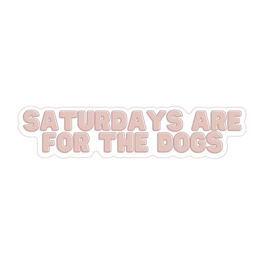 Saturdays Are For The Dogs Sticker