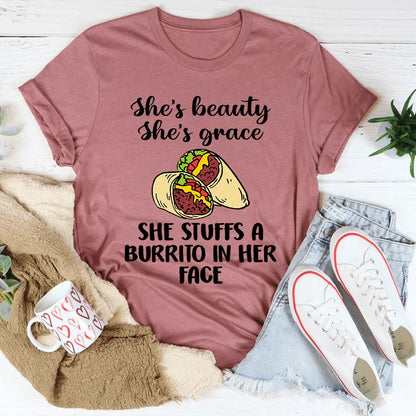 She's Beauty She's Grace She Stuffs A Burrito In Her Face Tee