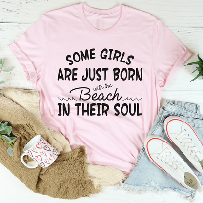 Some Girls Are Just Born With The Beach In Their Soul Tee