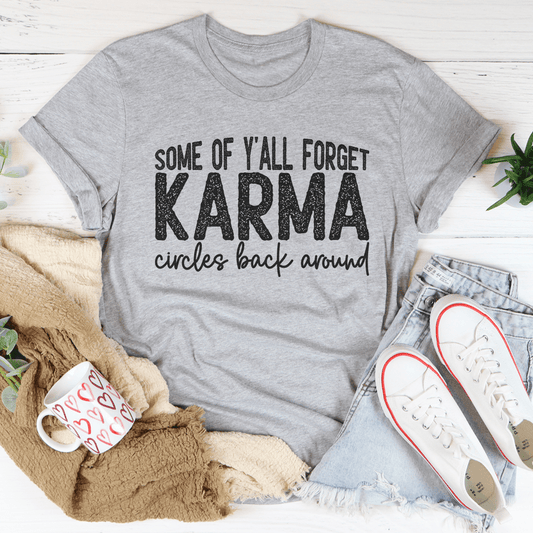 Some Of Y'All Forget Karma Circles Back Around Tee