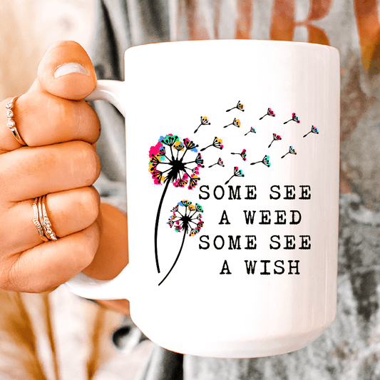Some See A Weed Some See A Wish  Ceramic Mug 15 oz
