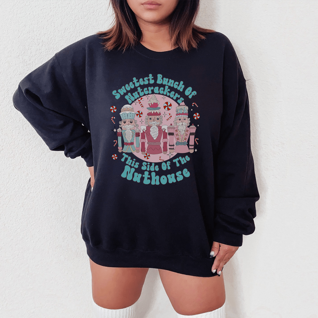 Sweetest Bunch Of Nutcrackers This Side Of The Nuthouse Sweatshirt