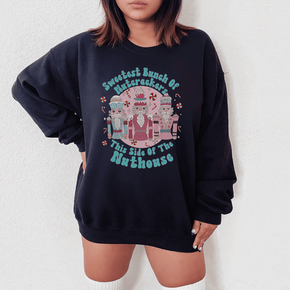 Sweetest Bunch Of Nutcrackers This Side Of The Nuthouse Sweatshirt
