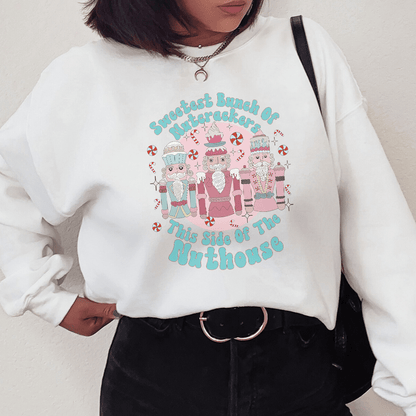 Sweetest Bunch Of Nutcrackers This Side Of The Nuthouse Sweatshirt