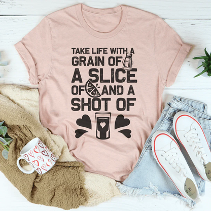 Take Life with A Grain of Salt A Slice of Lime and A Shot of Tequila Tee