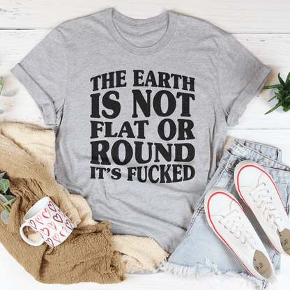 The Earth Isn't Flat Or Round Tee