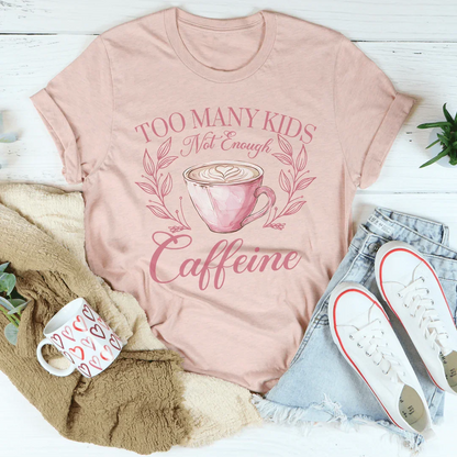 Too Many Kids Not Enough Caffeine Tee