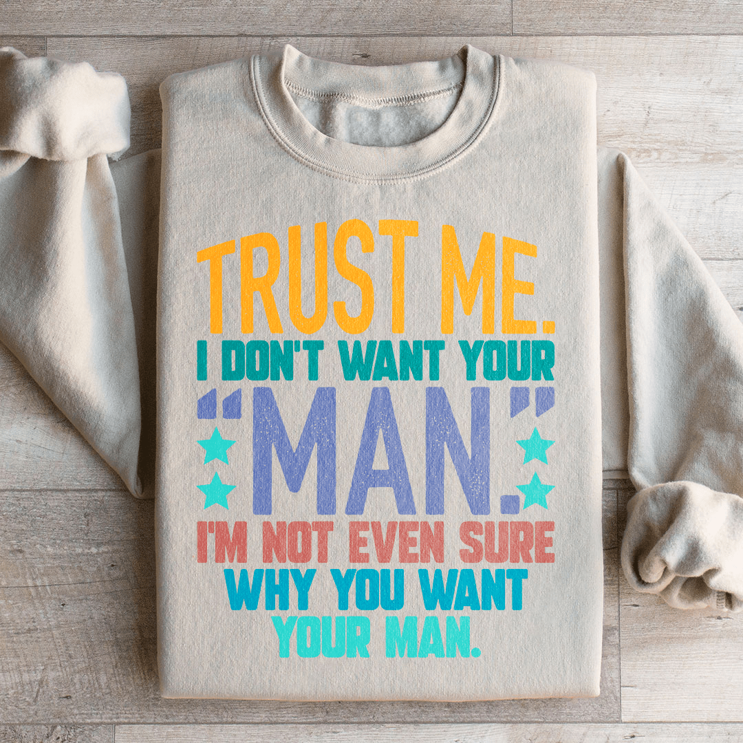 Trust Me I Don't Your Man Sweatshirt