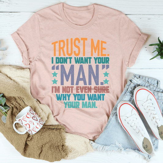 Trust Me I Don't Your Man Tee