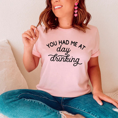 You Had Me At Day Drinking Tee